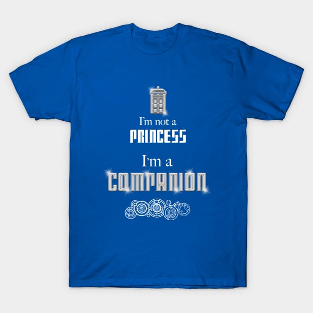 I'm Not A Princess, I'm A Companion T-Shirt by rydrew